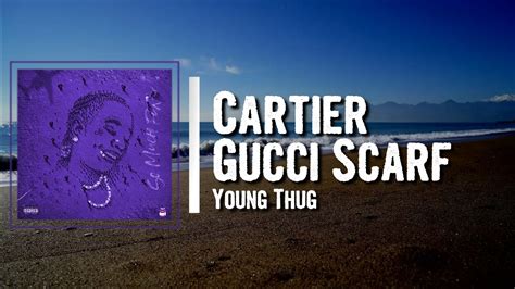 genius cartier gucci scarf|Cartier Gucci young thug lyrics.